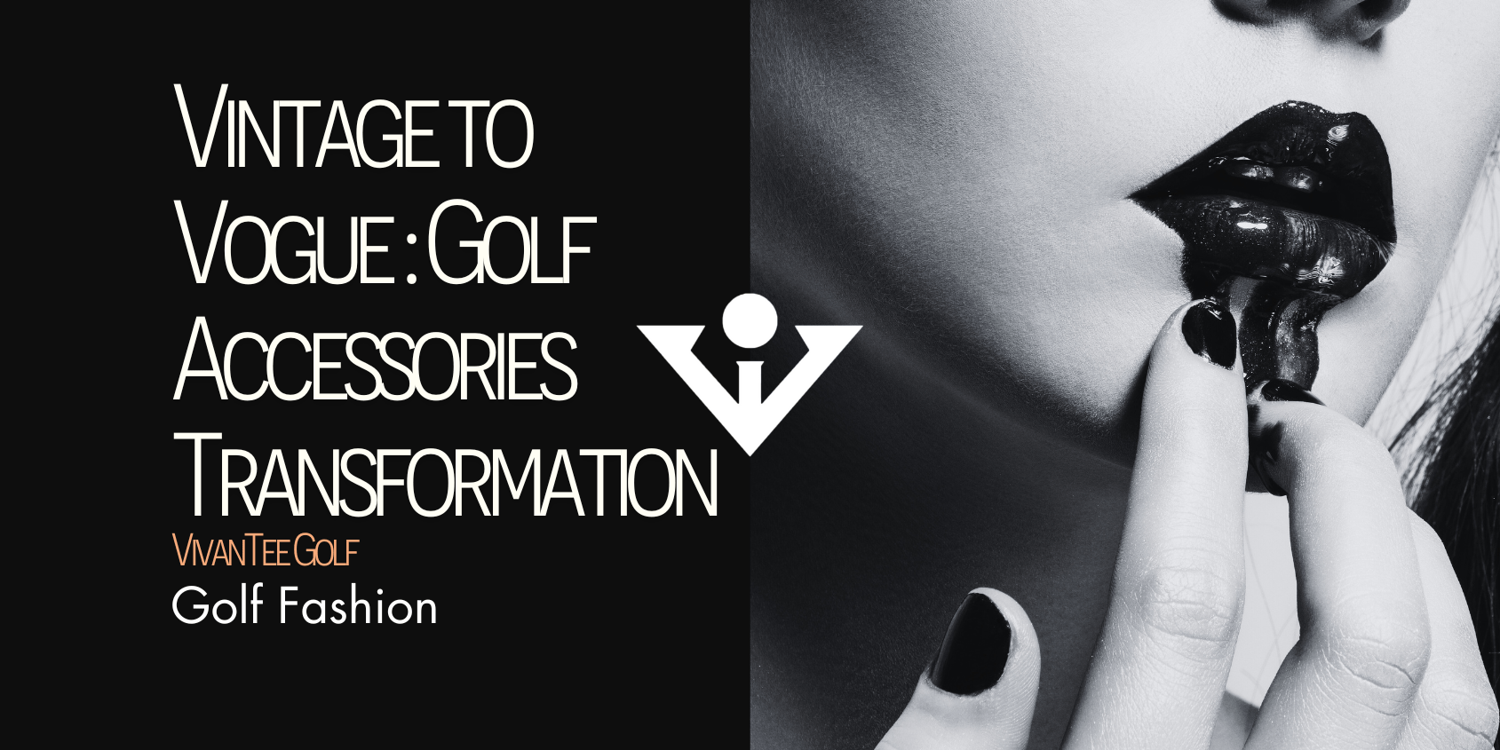 Woman with lipstick in black and white in our signature blog banner with title "Vintage to Vogue: Golf Accessories transformation from traditional to trendy"