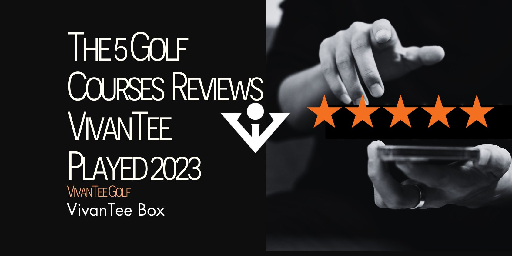Our signature blog banner with VivanTee logo and a hand holding a phone showing 5 stars, to emphasize our golf course reviews covered in the article. 
