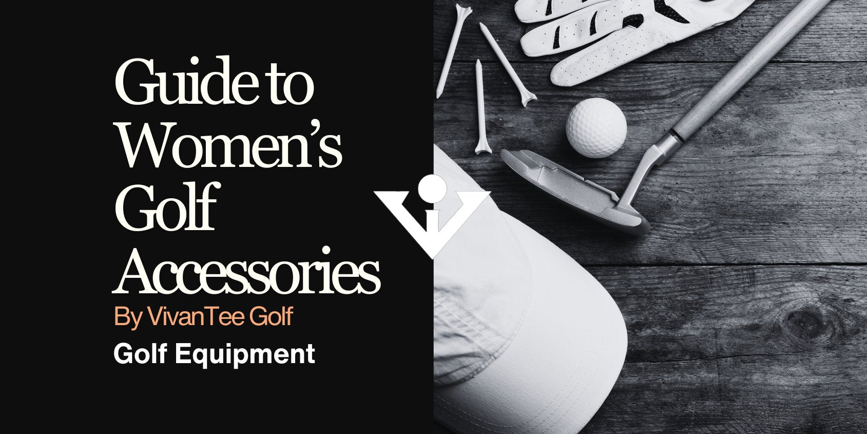 Women's golf accessories guide with a black and white picture, show casing a golf putter, tees, and golf ball.